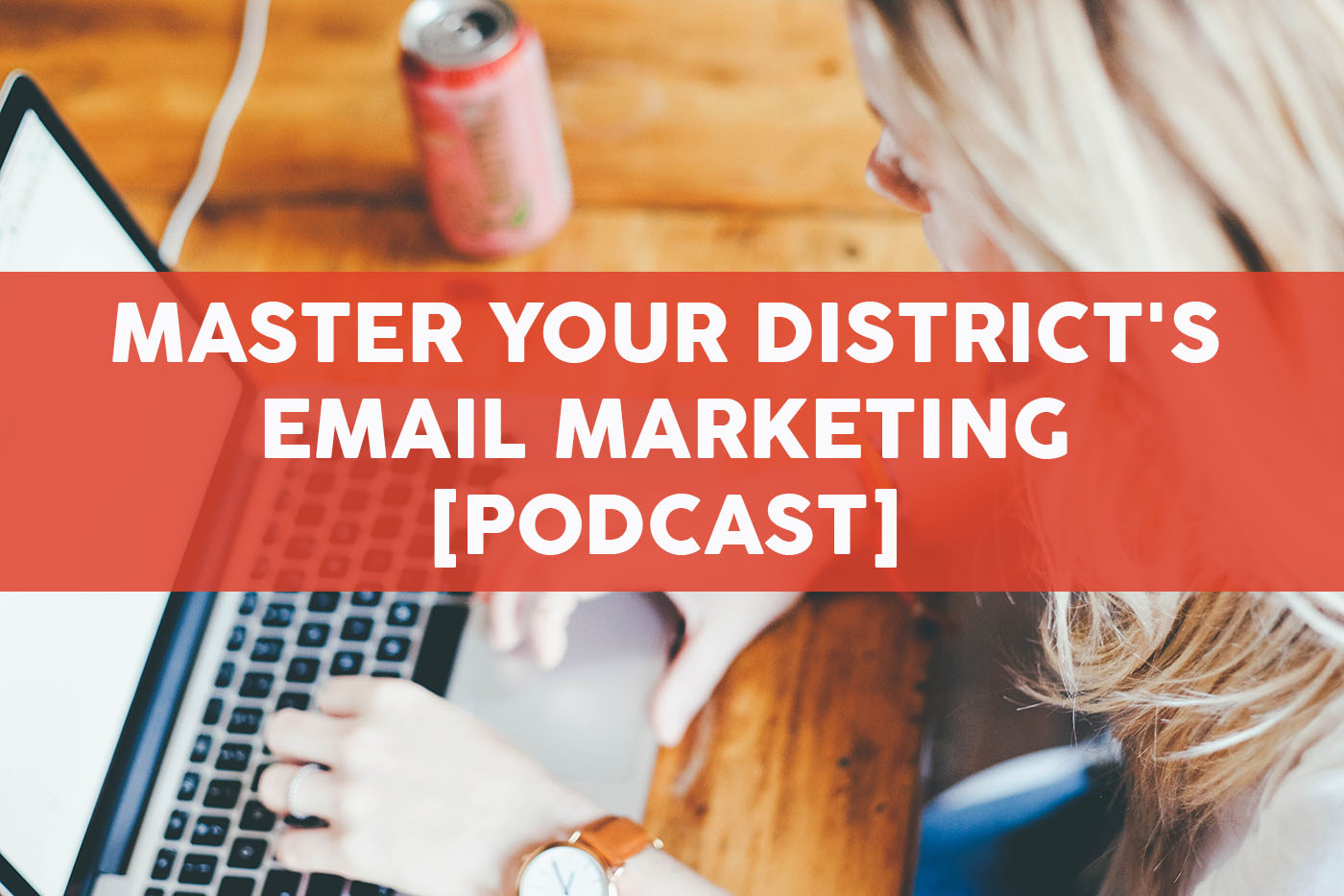 Master Your District's Email Marketing - Episode 5