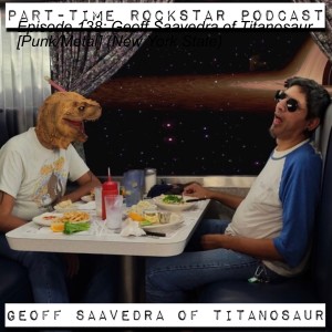 Episode 138: Geoff Saavedra of Titanosaur [Punk/Metal] (New York State)