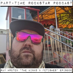 Episode 97: Ray Wroten ”The Kinks & Fetishes” Episode