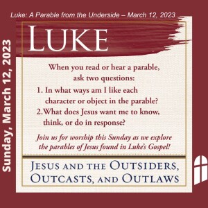 Luke: A Parable from the Underside (Message Only) – March 12, 2023