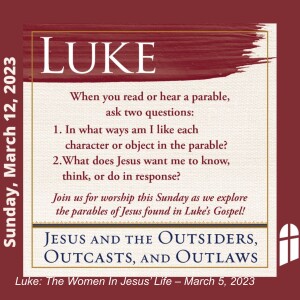 Luke: The Women In Jesus’ Life (full service)– March 5, 2023