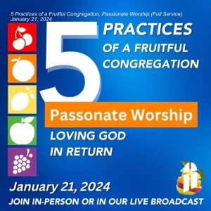 5 Practices of a Fruitful Congregation, Passionate Worship (Full Service) January 21, 2024