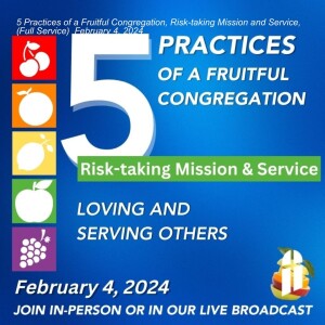 5 Practices of a Fruitful Congregation, Risk-taking Mission and Service, (Full Service) February 4, 2024