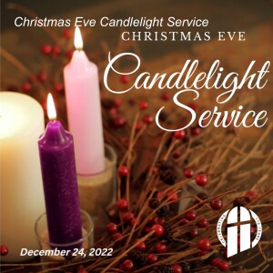 Christmas Eve Candlelight Service – December 24, 2022