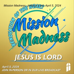 Mission Madness, Jesus is Lord, April 5, 2024