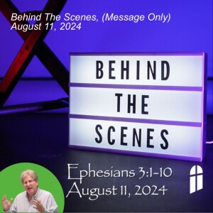 Behind The Scenes, (Message Only) August 11, 2024