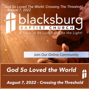 God So Loved The World: Crossing The Threshold – August 7, 2022