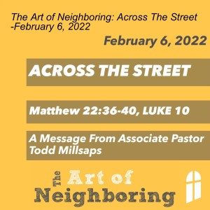 The Art of Neighboring: Across The Street -February 6, 2022