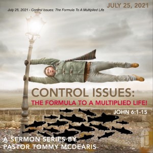 July 25, 2021 - Control Issues: The Formula To A Multiplied Life