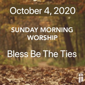 October 4, 2020 - Bless Be The Ties