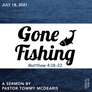 July 18, 2021 - Gone Fishing