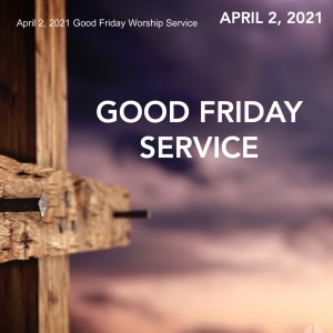 April 2, 2021 Good Friday Worship Service
