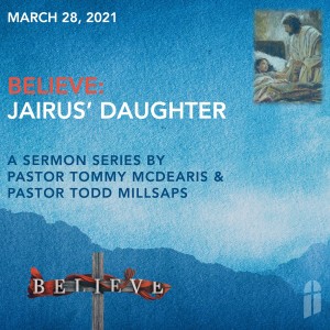 March 28, 2021 - Believe: Jairus‘ Daughter
