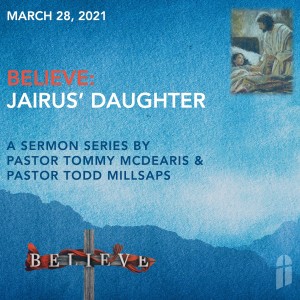 March 28, 2021 - Believe: Jairus‘ Daughter