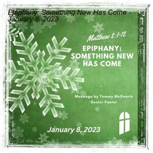 Epiphany: Something New Has Come– January 8, 2023