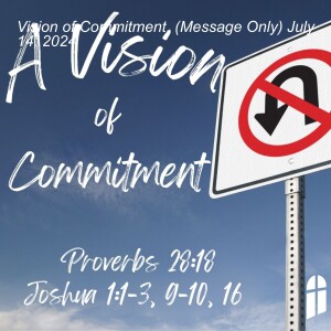 Vision of Commitment, (Message Only) July 14, 2024