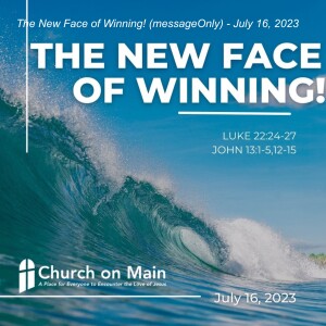 The New Face of Winning! (MessageOnly)- July 16, 2023