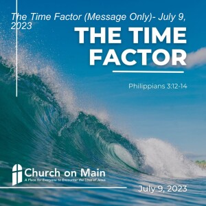 The Time Factor (Message Only) - July 9, 2023