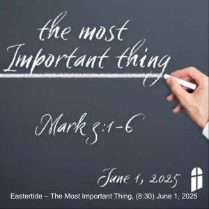 Eastertide – The Most Important Thing, (8:30) June 1, 2025