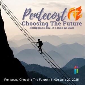 Pentecost: Choosing The Future, (11:00) June 22, 2025