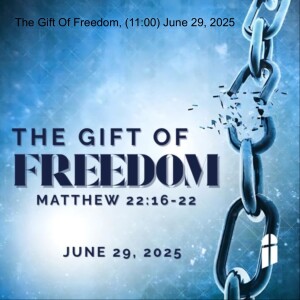 The Gift Of Freedom, (11:00 Unified) June 29, 2025