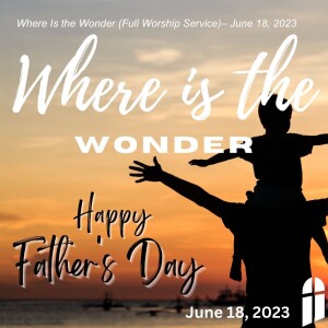 Where Is the Wonder (Full Worship Service)– June 18, 2023