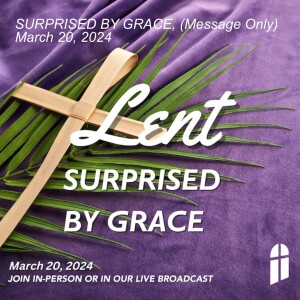 SURPRISED BY GRACE, (Message Only) March 20, 2024