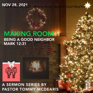 November 28, 2021 - Making Room: Being A Good Neighbor
