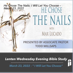 He Chose The Nails: I Will Let You Choose - March 23, 2022