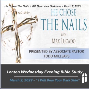 He Chose The Nails: I Will Bear Your Darkness - March 2, 2022