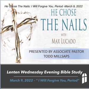 He Chose The Nails: I Will Forgive You, Period -March 9, 2022