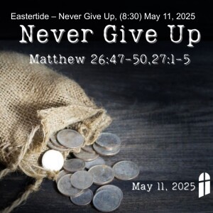 Eastertide – Never Give Up, (8:30) May 11, 2025