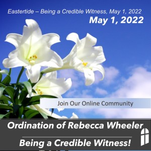 Eastertide – Being a Credible Witness, May 1, 2022