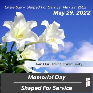 Eastertide – Shaped For Service, May 29, 2022