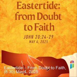 Eastertide – From Doubt to Faith, (8:30) May4, 2025