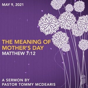 May 9, 2021 - The Meaning of Mother‘s Day