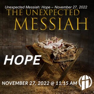 Unexpected Messiah: Hope – November 27, 2022
