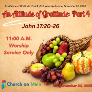 An Attitude of Gratitude: Part 4: (Full Worship Service), November 26, 2023