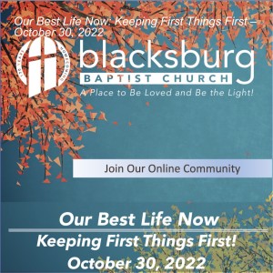 Our Best Life Now: Keeping First Things First – October 30, 2022