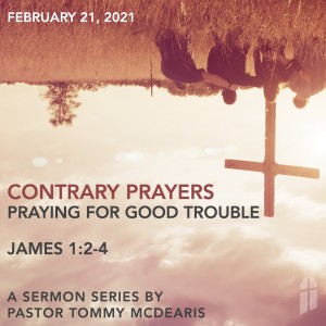 February 21, 2021 - Contrary Prayers Part 3, Praying for Weakness