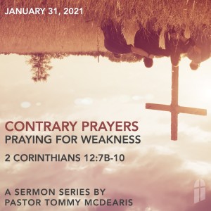 January 31, 2021 - Contrary Prayers, Praying For Weakness