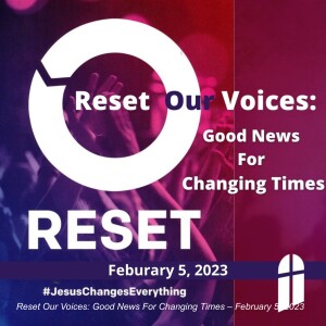 Reset Our Voices: Good News For Changing Times – February 5, 2023