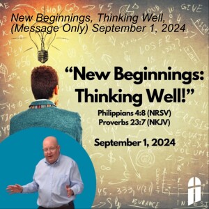 New Beginnings, Thinking Well, (Message Only) September 1, 2024