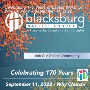 Celebrating 170 Years of Baptist Worship: Why Church? – September 11, 2022