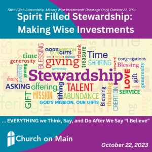 Spirit Filled Stewardship: Making Wise Investments (Message Only) October 22, 2023