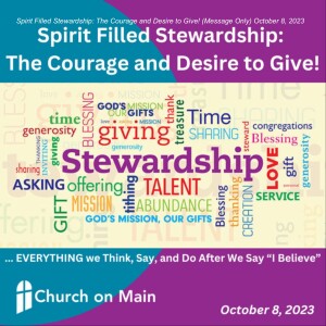 Spirit Filled Stewardship: The Courage and Desire to Give! (Message Only) October 8, 2023