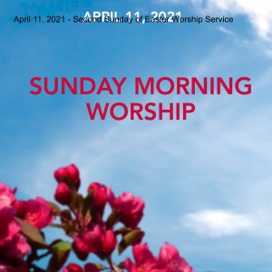 April 11, 2021 - Second Sunday of Easter Worship Service
