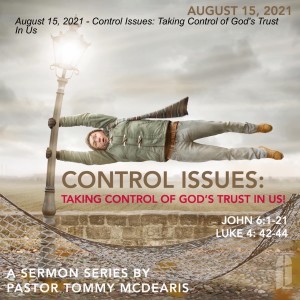 August 15, 2021 - Control Issues: Taking Control of God‘s Trust In Us