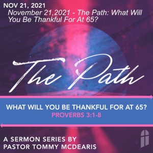 November 21, 2021 - The Path: What Will You Be Thankful For At 65
