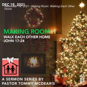 December 19, 2021 - Making Room: Walking Each Other Home